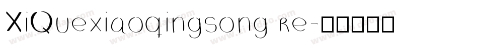 XiQuexiaoqingsong re字体转换